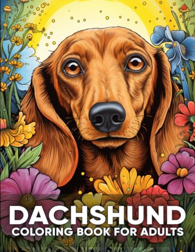 Dachshund Coloring Book For Adults: An Adult Coloring Book with 50 Adorable Wiener Dog Designs for Relaxation, Stress Relief, and Canine Charm von Independently published